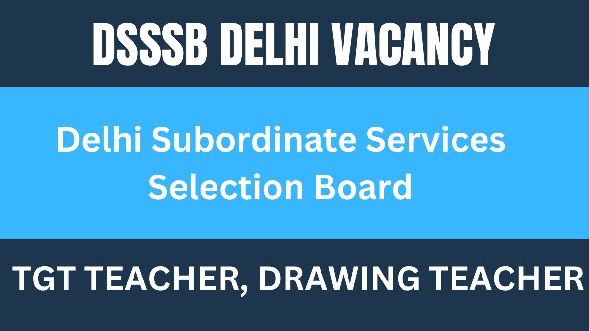 Delhi Subordinate Service Selection Board (DSSSB)- COMBINED EXAMINATION,  2024 FOR THE POST OF TRAINED GRADUATE